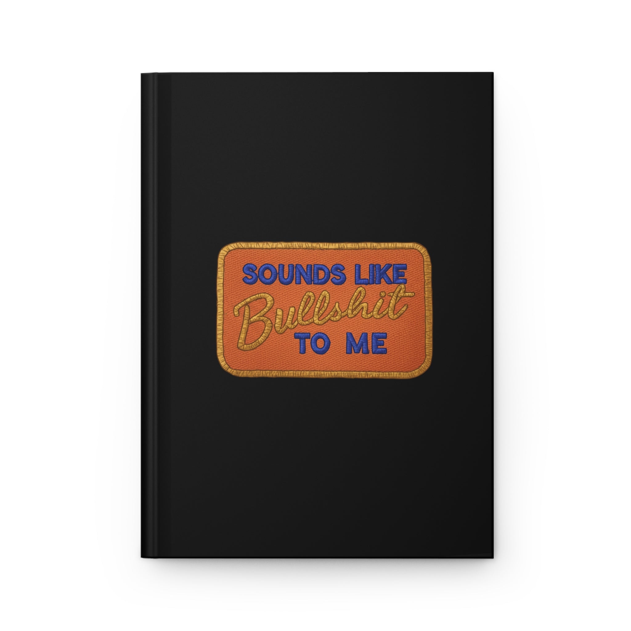 Hardcover Journal — "Sounds Like Bullshit to Me"