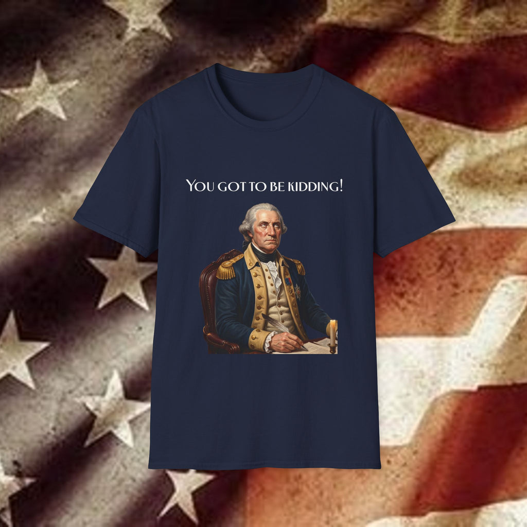 You Got to Be Kidding! T-Shirt — Patriotic George Washington Graphic Tee with QR Podcast Back